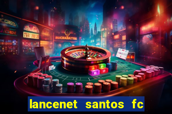 lancenet santos fc ultimas noticias